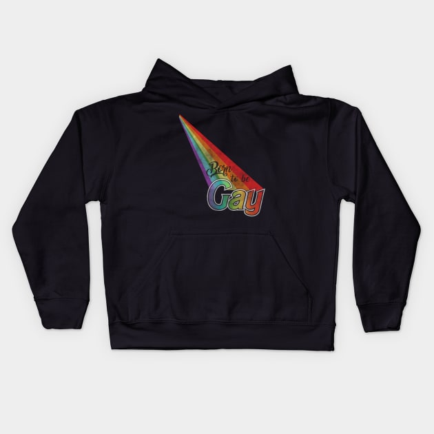 Born to be Gay Kids Hoodie by TeeAgromenaguer